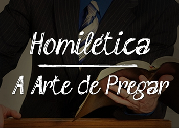 homiletica 350x250 - Homilética, a Arte de Pregar